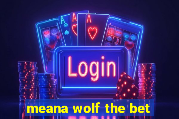 meana wolf the bet